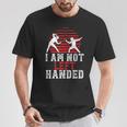 I Am Not Left Handed Fencing Saying Fencer Sports T-Shirt Unique Gifts