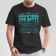 Nüchtern Ins Bett Was Kommt Als Nächstes T-Shirt Lustige Geschenke