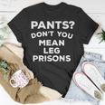 Pants Don't You Mean Leg Prisons T-Shirt Unique Gifts