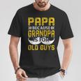 Papa Because Grandpa Is For Old Guys Lustigesintage-Geschenk Für Papa T-Shirt Lustige Geschenke