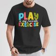 Play Is My Favorite Exercise Physical Therapist Assistants T-Shirt Unique Gifts