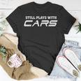 Still Plays With Cars Car Automobile Lover Mechanic T-Shirt Unique Gifts