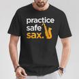 Practice Safe Sax Saxophone Musician Band Joke T-Shirt Unique Gifts