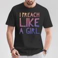 I Preach Like A Girl Pastors Woman Preacher T-Shirt Unique Gifts