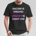 Racism Is Wrong Eracism Is Right On T-Shirt Unique Gifts