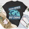 Rc Racing You're Never Too Old For Rc Cars T-Shirt Unique Gifts