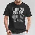 If You Can Read This You're Way Too Close Keep Your Distance T-Shirt Unique Gifts
