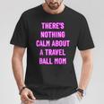 There's Nothing Calm About A Travel Ball Mom T-Shirt Unique Gifts