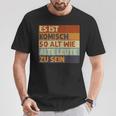 Retro Es Ist Komisch So Alt Wie Alte Leute Zu Sein S T-Shirt Lustige Geschenke