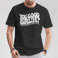 Retro You Good Bruh Mental Health Matters Vintage T-Shirt Funny Gifts