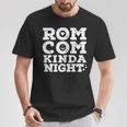 Romantic Comedy Movie Night Love Humor Rom-Com Kinda Night T-Shirt Unique Gifts