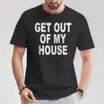 Schwarzes T-Shirt GET OUT OF MY HOUSE, Lässiges Statement-Shirt Lustige Geschenke