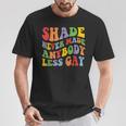 Shade Never Made Anybody Less Gay Rainbow Lgbt Lesbian Pride T-Shirt Unique Gifts