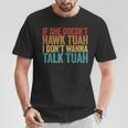 If She Doesn't Hawk Tuah I Don't Wanna Talk To Her T-Shirt Unique Gifts