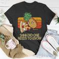 Shhh No One Needs To Know Pineapple Pizza T-Shirt Unique Gifts
