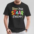 Show Your Staar Power State Testing Day Exam Student Teacher T-Shirt Funny Gifts