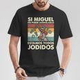 Si Miguel No Puede Arreglarlo Estamos Jodidos Miguel Camiseta unisex Regalos divertidos