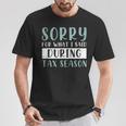 Sorry For What I Said During Tax Season Tax T-Shirt Unique Gifts