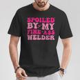 Spoiled By My Fine Ass Welder Welder's Wife Girlfriend Humor T-Shirt Unique Gifts