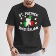 St Patrick Was Italian Saint Patrick Day Italian T-Shirt Funny Gifts