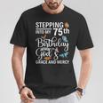 Stepping Into My 75Th Birthday With Gods Grace And Mercy T-Shirt Unique Gifts