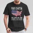 Support The Country You Live In Or Live In Where You Support T-Shirt Unique Gifts