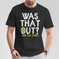 Was That Out Are You Sure Pickleball Player Sayings T-Shirt Unique Gifts