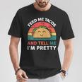 Taco Feed Me Tacos And Tell Me I'm Pretty T-Shirt Unique Gifts