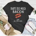 That's Too Much Bacon Foodie Bacon T-Shirt Unique Gifts