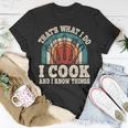 That's What I Do I Cook And I Know Things Cooking T-Shirt Funny Gifts