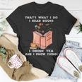 That's What I Do I Read Books I Drink Tea And I Know Things T-Shirt Personalized Gifts