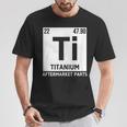 Titanium Aftermarket Parts Element Ti Joint Surgery Joke T-Shirt Unique Gifts