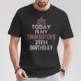 Today Is My Twin Sister's 21Th Birthday Party 21 Years Old T-Shirt Unique Gifts
