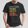 Uncle Eddie Quote The Man The Myth The Bad Influence T-Shirt Unique Gifts