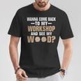 Wanna See Wood Woodworking Men Tools Gif T-Shirt Unique Gifts