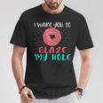 I Want You To Glaze My Hole Donut Lover Graphic T-Shirt Unique Gifts