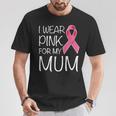 I Wear Pink For My Mum Pink Ribbon Breast Cancer Awareness T-Shirt Personalized Gifts