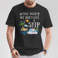 This Week We Don't Give A Ship Cruise Squad Family Vacation T-Shirt Funny Gifts