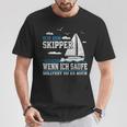 Wenn Ich Saufe Solltest Du Es Auch Skipper Sailing T-Shirt Lustige Geschenke