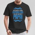 Wer Braucht Schon Superhelden Ich Hab Papa T-Shirt Lustige Geschenke