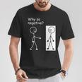Why So Negative Joke Humor Stick Man Stick Figure T-Shirt Unique Gifts