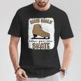 Why Walk When You Can Skate Ice Skating Figure Skater Girls T-Shirt Unique Gifts
