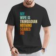 My Wife Is Trinidadian Nothing Scares Me Husband T-Shirt Unique Gifts
