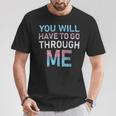 You Will Have To Go Through Me Lgbtq Trans Pride Flag T-Shirt Unique Gifts