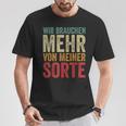 Wir Brauchen Mehron Meiner Sorte Slogan T-Shirt Lustige Geschenke