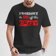 I Workout To Burn Off The Crazy GymT-Shirt Unique Gifts