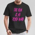 They Gym Is My Ward Cute Psych Joke Fitness Workout T-Shirt Unique Gifts