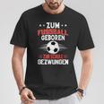 Zum Fußball Geboren Zur Schule Gezwungen T-Shirt Lustige Geschenke