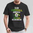 Zum Fußball Geboren Zur Schule Zwungen T-Shirt Lustige Geschenke