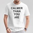 Calmer Than You Are Humor T-Shirt Unique Gifts